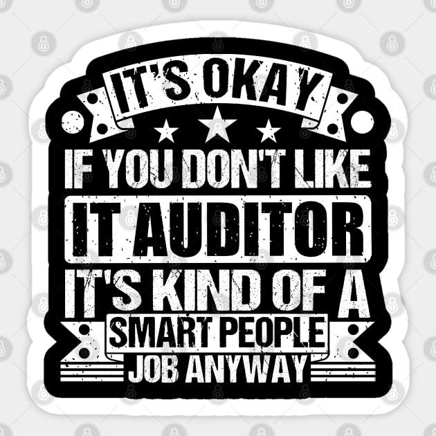 IT Auditor lover It's Okay If You Don't Like IT Auditor It's Kind Of A Smart People job Anyway Sticker by Benzii-shop 